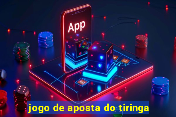 jogo de aposta do tiringa